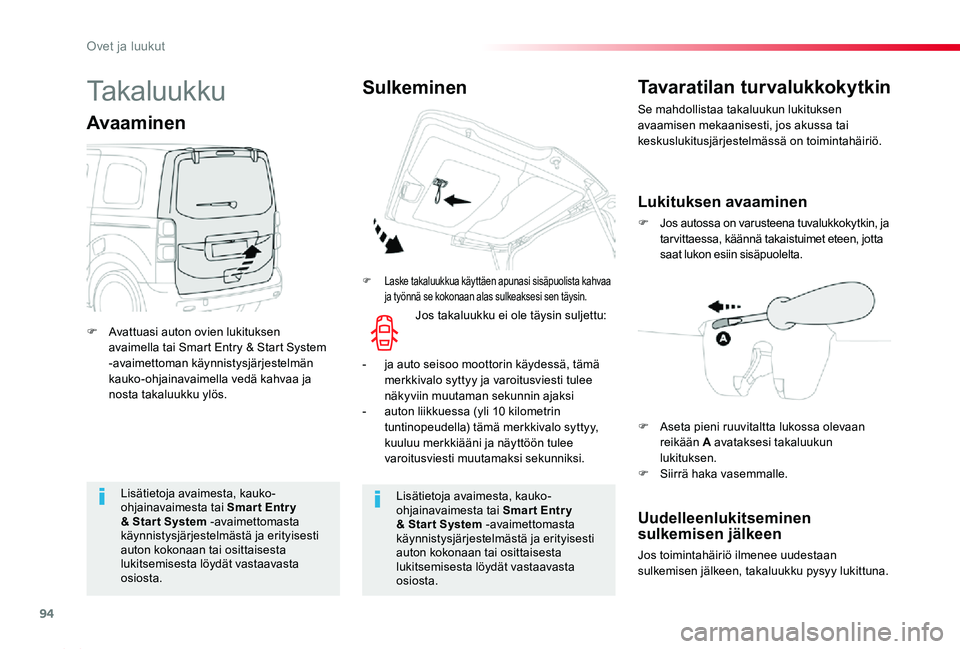 TOYOTA PROACE 2020  Omistajan Käsikirja (in Finnish) 94
Proace_fi_Chap02_ouvertures_ed2019_V02
Lisätietoja avaimesta, kauko-ohjainavaimesta tai Smar t Entr y & Star t System -avaimettomasta käynnistysjärjestelmästä ja erityisesti auton kokonaan tai