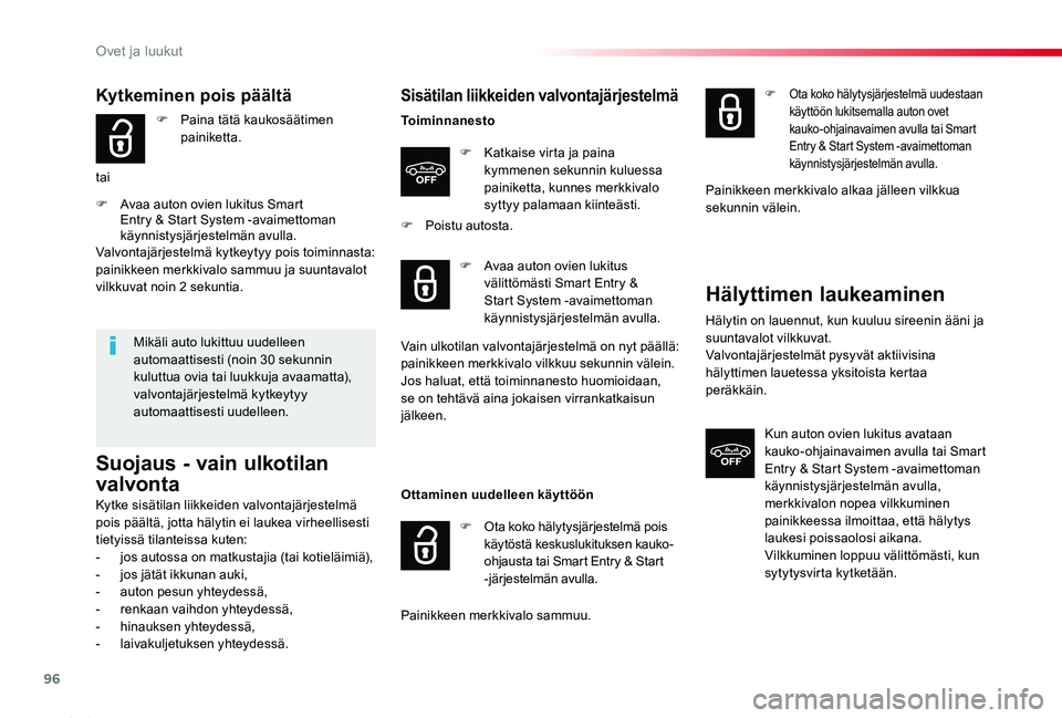 TOYOTA PROACE 2020  Omistajan Käsikirja (in Finnish) 96
Proace_fi_Chap02_ouvertures_ed2019_V02
Kytkeminen pois päältä
F Paina tätä kaukosäätimen painiketta.
tai
F Avaa auton ovien lukitus Smart Entry & Start System -avaimettoman käynnistysjärje