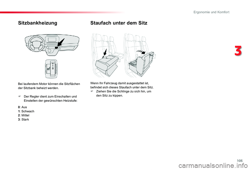 TOYOTA PROACE 2020  Betriebsanleitungen (in German) 105
Proace_de_Chap03_ergonomie-et-confort_ed2019_V02
Sitzbankheizung
0: Aus1: Schwach2: Mittel
3: Stark
F Der Regler dient zum Einschalten und Einstellen der gewünschten Heizstufe:
Bei laufendem Moto