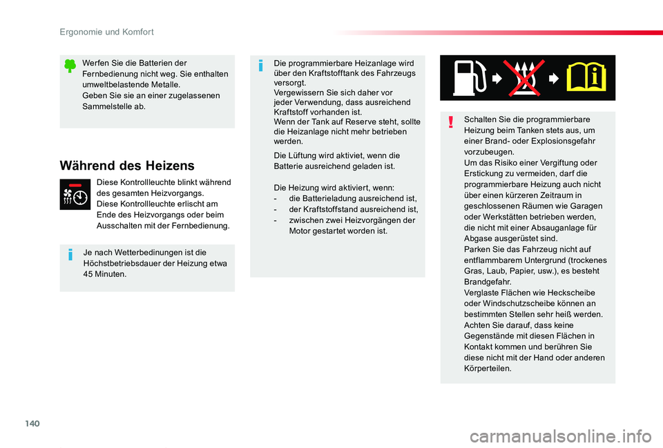 TOYOTA PROACE 2020  Betriebsanleitungen (in German) 140
Proace_de_Chap03_ergonomie-et-confort_ed2019_V02
Schalten Sie die programmierbare Heizung beim Tanken stets aus, um einer Brand- oder Explosionsgefahr vorzubeugen.Um das Risiko einer Vergiftung od