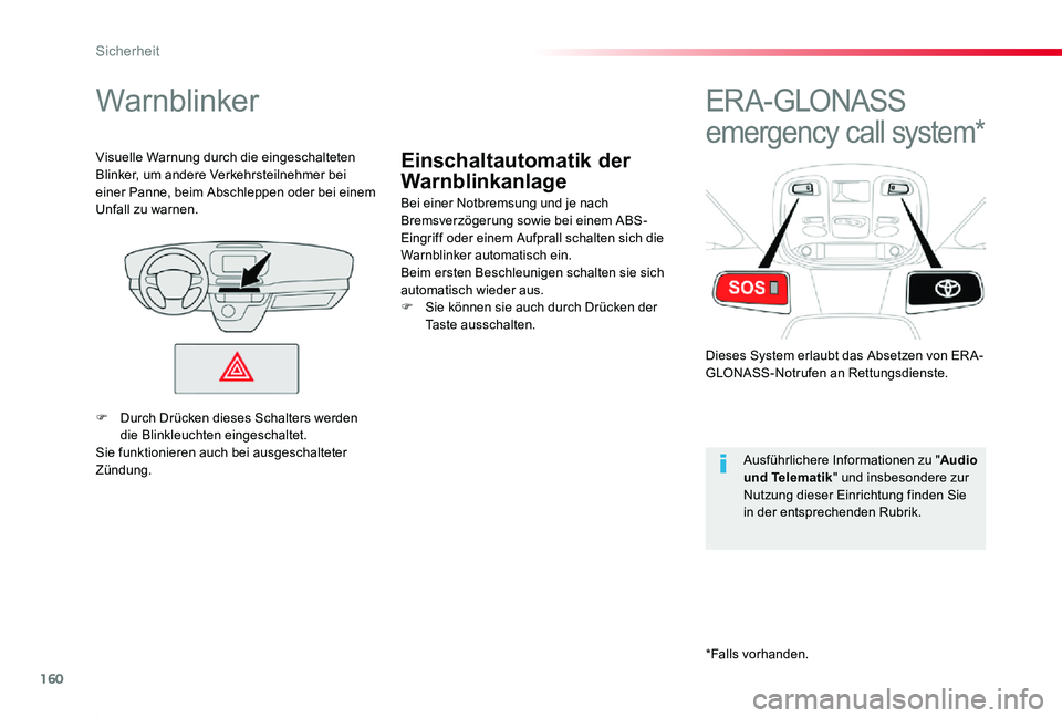 TOYOTA PROACE 2020  Betriebsanleitungen (in German) 160
Proace_de_Chap05_securite_ed2019_V02
Einschaltautomatik der 
Warnblinkanlage
Warnblinker
Bei einer Notbremsung und je nach Bremsverzögerung sowie bei einem ABS-Eingriff oder einem Aufprall schalt