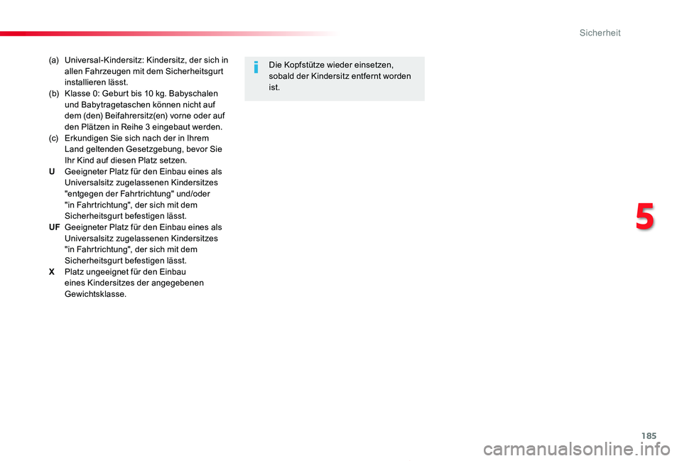 TOYOTA PROACE 2020  Betriebsanleitungen (in German) 185
Proace_de_Chap05_securite_ed2019_V02
(a) Universal-Kindersitz: Kindersitz, der sich in allen Fahrzeugen mit dem Sicherheitsgurt installieren lässt.(b) Klasse 0: Geburt bis 10 kg. Babyschalen und 