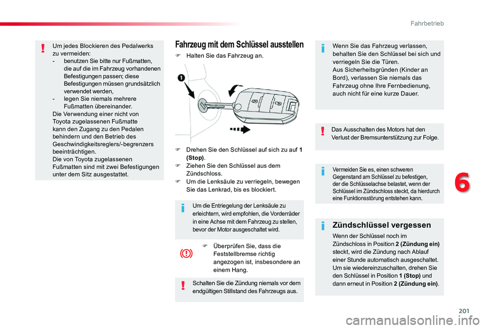 TOYOTA PROACE 2020 Betriebsanleitungen (in German) 201
Proace_de_Chap06_conduite_ed2019_V02
Vermeiden Sie es, einen schweren Gegenstand am Schlüssel zu befestigen, der die Schlüsselachse belastet, wenn der Schlüssel im Zündschloss steckt, da hierd TOYOTA PROACE 2020 Betriebsanleitungen (in German) 201
Proace_de_Chap06_conduite_ed2019_V02
Vermeiden Sie es, einen schweren Gegenstand am Schlüssel zu befestigen, der die Schlüsselachse belastet, wenn der Schlüssel im Zündschloss steckt, da hierd