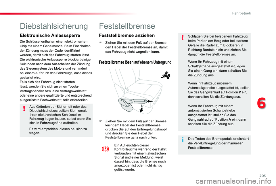 TOYOTA PROACE 2020 Betriebsanleitungen (in German) 205
Proace_de_Chap06_conduite_ed2019_V02
Feststellbremse
F Ziehen Sie mit dem Fuß auf der Bremse den Hebel der Feststellbremse an, damit das Fahrzeug nicht wegrollen kann.
F Ziehen Sie mit dem Fuß a TOYOTA PROACE 2020 Betriebsanleitungen (in German) 205
Proace_de_Chap06_conduite_ed2019_V02
Feststellbremse
F Ziehen Sie mit dem Fuß auf der Bremse den Hebel der Feststellbremse an, damit das Fahrzeug nicht wegrollen kann.
F Ziehen Sie mit dem Fuß a