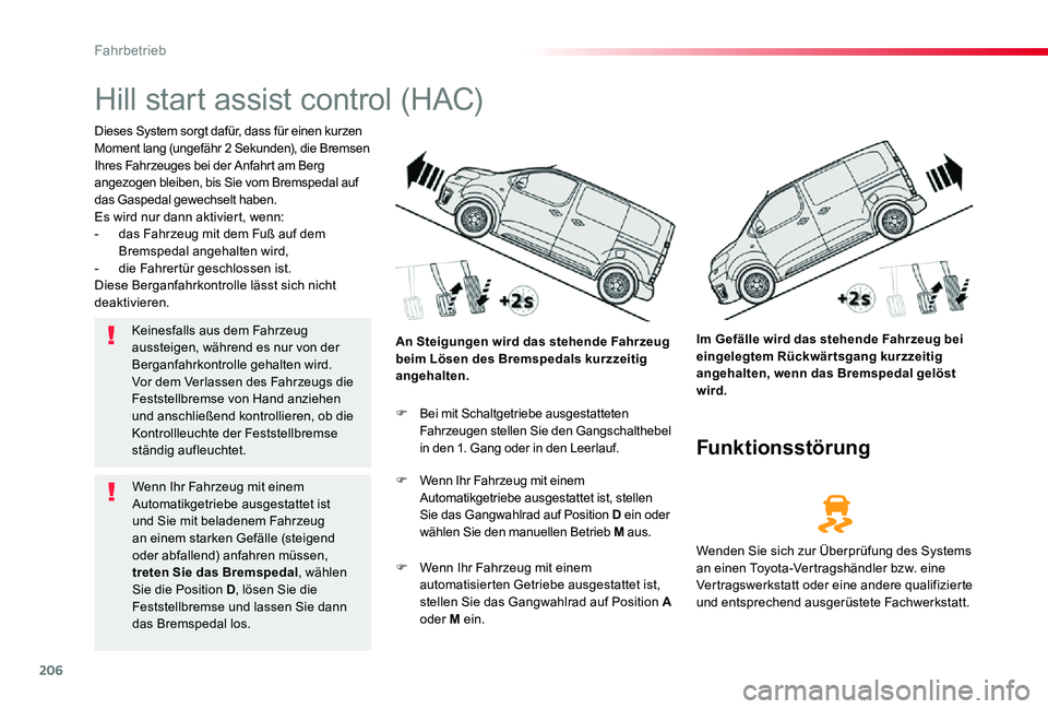 TOYOTA PROACE 2020 Betriebsanleitungen (in German) 206
Proace_de_Chap06_conduite_ed2019_V02
Hill start assist control (HAC)
Dieses System sorgt dafür, dass für einen kurzen Moment lang (ungefähr 2 Sekunden), die Bremsen Ihres Fahrzeuges bei der Anf TOYOTA PROACE 2020 Betriebsanleitungen (in German) 206
Proace_de_Chap06_conduite_ed2019_V02
Hill start assist control (HAC)
Dieses System sorgt dafür, dass für einen kurzen Moment lang (ungefähr 2 Sekunden), die Bremsen Ihres Fahrzeuges bei der Anf