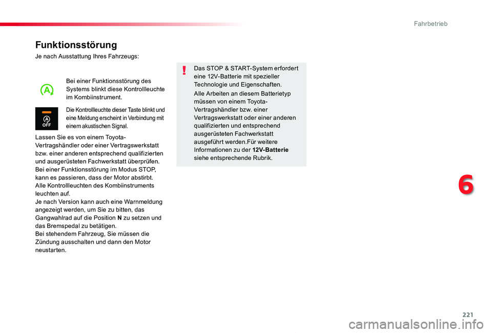 TOYOTA PROACE 2020  Betriebsanleitungen (in German) 221
Proace_de_Chap06_conduite_ed2019_V02
Funktionsstörung
Je nach Ausstattung Ihres Fahrzeugs:
Lassen Sie es von einem Toyota-Vertragshändler oder einer Vertragswerkstatt bzw. einer anderen entsprec