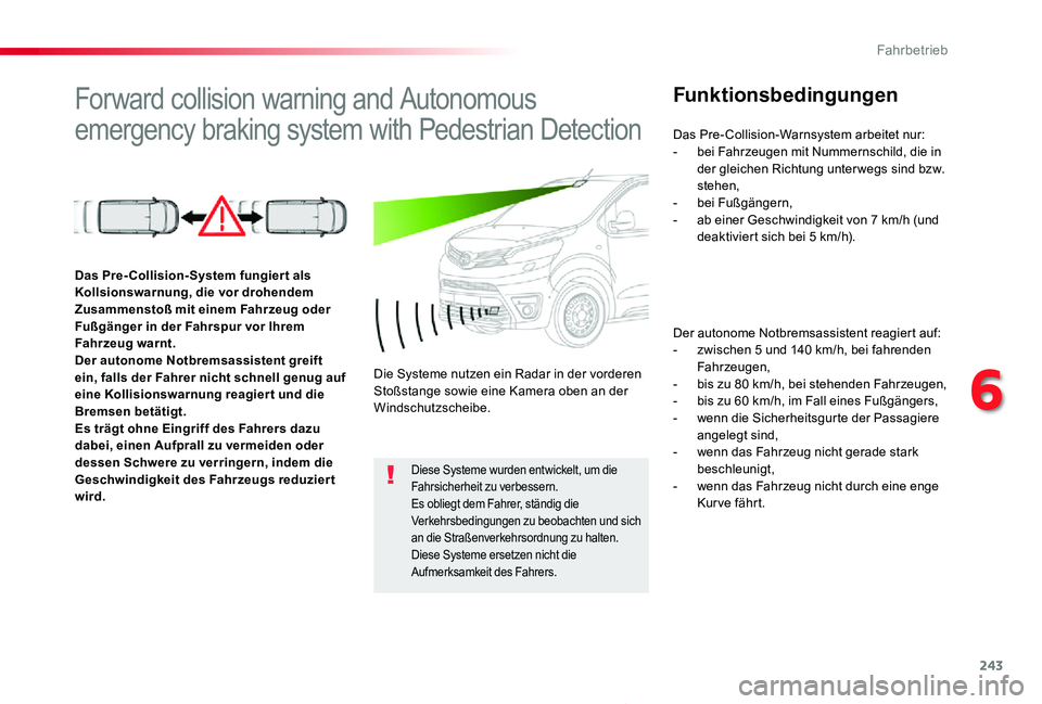 TOYOTA PROACE 2020 Betriebsanleitungen (in German) 243
Proace_de_Chap06_conduite_ed2019_V02
Forward collision warning and Autonomous
emergency braking system with Pedestrian Detection
Funktionsbedingungen
Der autonome Notbremsassistent reagiert auf:- TOYOTA PROACE 2020 Betriebsanleitungen (in German) 243
Proace_de_Chap06_conduite_ed2019_V02
Forward collision warning and Autonomous
emergency braking system with Pedestrian Detection
Funktionsbedingungen
Der autonome Notbremsassistent reagiert auf:-