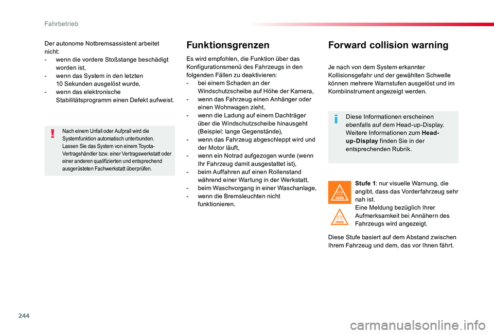 TOYOTA PROACE 2020 Betriebsanleitungen (in German) 244
Proace_de_Chap06_conduite_ed2019_V02
Der autonome Notbremsassistent arbeitet nicht:- wenn die vordere Stoßstange beschädigt worden ist,- wenn das System in den letzten 10 Sekunden ausgelöst wur TOYOTA PROACE 2020 Betriebsanleitungen (in German) 244
Proace_de_Chap06_conduite_ed2019_V02
Der autonome Notbremsassistent arbeitet nicht:- wenn die vordere Stoßstange beschädigt worden ist,- wenn das System in den letzten 10 Sekunden ausgelöst wur