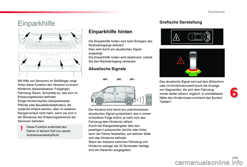 TOYOTA PROACE 2020 Betriebsanleitungen (in German) 255
Proace_de_Chap06_conduite_ed2019_V02
Mit Hilfe von Sensoren im Stoßfänger zeigt Ihnen diese Funktion den Abstand zu einem Hindernis (beispielsweise: Fußgänger, Fahrzeug, Baum, Schranke) an, da TOYOTA PROACE 2020 Betriebsanleitungen (in German) 255
Proace_de_Chap06_conduite_ed2019_V02
Mit Hilfe von Sensoren im Stoßfänger zeigt Ihnen diese Funktion den Abstand zu einem Hindernis (beispielsweise: Fußgänger, Fahrzeug, Baum, Schranke) an, da