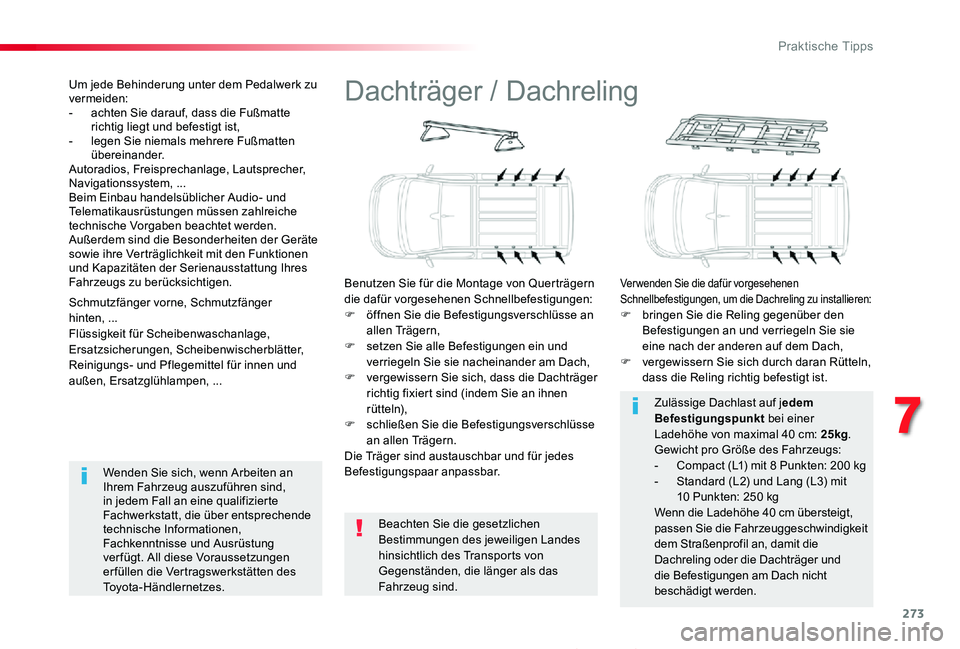 TOYOTA PROACE 2020  Betriebsanleitungen (in German) 273
Proace_de_Chap07_info-pratiques_ed2019_V02
Dachträger / Dachreling
Benutzen Sie für die Montage von Querträgern die dafür vorgesehenen Schnellbefestigungen:F öffnen Sie die Befestigungsversch