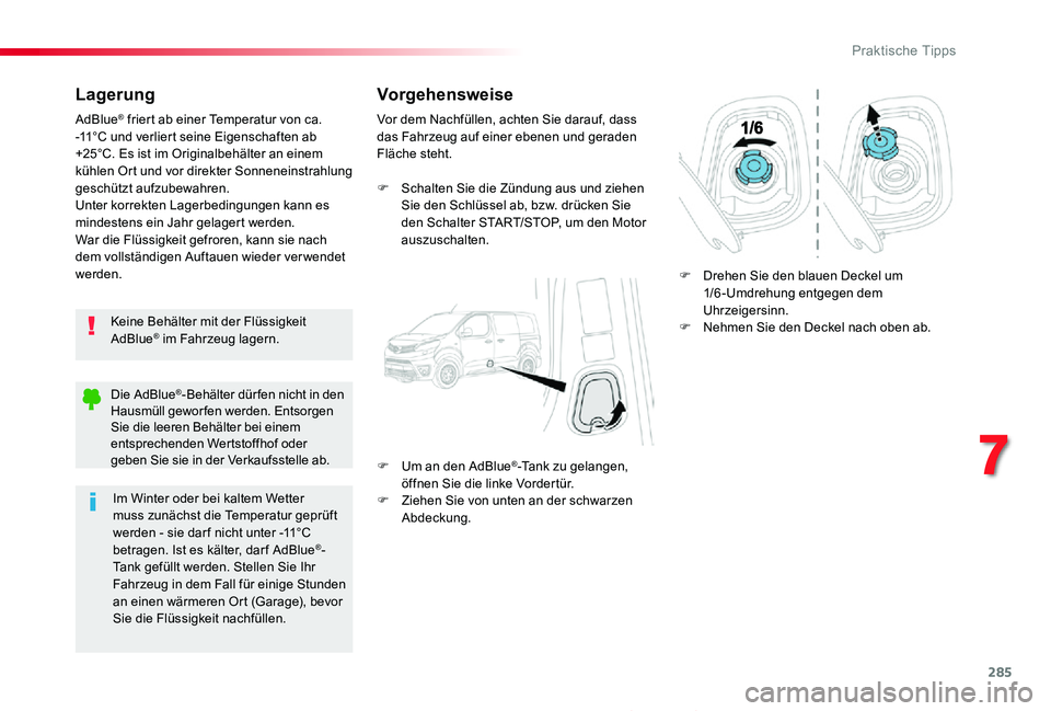 TOYOTA PROACE 2020 Betriebsanleitungen (in German) 285
Proace_de_Chap07_info-pratiques_ed2019_V02
Lagerung
Keine Behälter mit der Flüssigkeit AdBlue® im Fahrzeug lagern.
AdBlue® friert ab einer Temperatur von ca. -11°C und verliert seine Eigensch TOYOTA PROACE 2020 Betriebsanleitungen (in German) 285
Proace_de_Chap07_info-pratiques_ed2019_V02
Lagerung
Keine Behälter mit der Flüssigkeit AdBlue® im Fahrzeug lagern.
AdBlue® friert ab einer Temperatur von ca. -11°C und verliert seine Eigensch