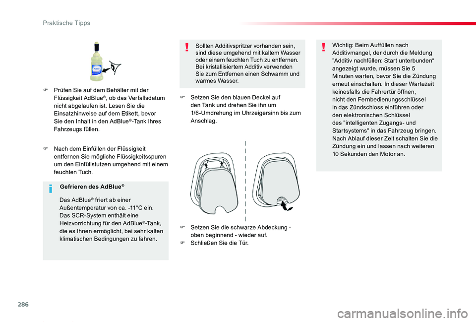 TOYOTA PROACE 2020 Betriebsanleitungen (in German) 286
Proace_de_Chap07_info-pratiques_ed2019_V02
F Nach dem Einfüllen der Flüssigkeit entfernen Sie mögliche Flüssigkeitsspuren um den Einfüllstutzen umgehend mit einem feuchten Tuch.
Sollten Addit TOYOTA PROACE 2020 Betriebsanleitungen (in German) 286
Proace_de_Chap07_info-pratiques_ed2019_V02
F Nach dem Einfüllen der Flüssigkeit entfernen Sie mögliche Flüssigkeitsspuren um den Einfüllstutzen umgehend mit einem feuchten Tuch.
Sollten Addit