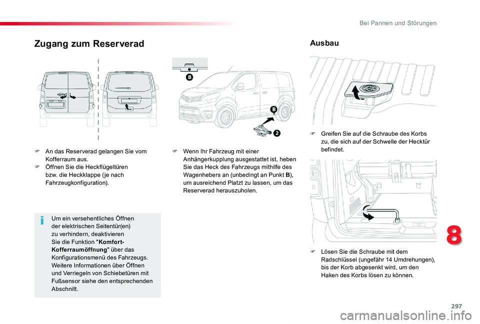 TOYOTA PROACE 2020 Betriebsanleitungen (in German) 297
Proace_de_Chap08_En-cas-de-panne_ed2019_V02
F An das Reser verad gelangen Sie vom Kofferraum aus.F Öffnen Sie die Heckflügeltüren bzw. die Heckklappe ( je nach Fahrzeugkonfiguration).
F Greifen TOYOTA PROACE 2020 Betriebsanleitungen (in German) 297
Proace_de_Chap08_En-cas-de-panne_ed2019_V02
F An das Reser verad gelangen Sie vom Kofferraum aus.F Öffnen Sie die Heckflügeltüren bzw. die Heckklappe ( je nach Fahrzeugkonfiguration).
F Greifen