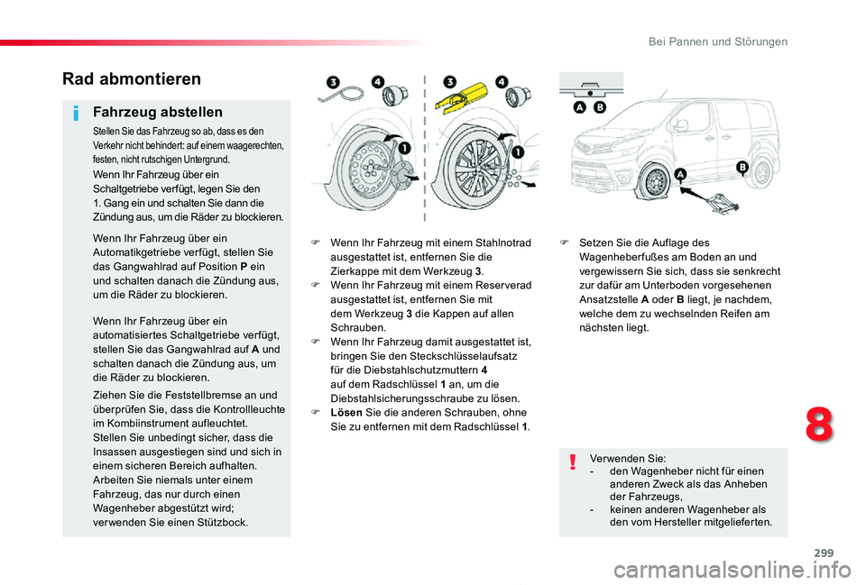 TOYOTA PROACE 2020 Betriebsanleitungen (in German) 299
Proace_de_Chap08_En-cas-de-panne_ed2019_V02
F Wenn Ihr Fahrzeug mit einem Stahlnotrad ausgestattet ist, entfernen Sie die Zierkappe mit dem Werkzeug 3.F Wenn Ihr Fahrzeug mit einem Reser verad aus TOYOTA PROACE 2020 Betriebsanleitungen (in German) 299
Proace_de_Chap08_En-cas-de-panne_ed2019_V02
F Wenn Ihr Fahrzeug mit einem Stahlnotrad ausgestattet ist, entfernen Sie die Zierkappe mit dem Werkzeug 3.F Wenn Ihr Fahrzeug mit einem Reser verad aus