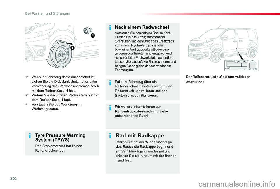 TOYOTA PROACE 2020 Betriebsanleitungen (in German) 302
Proace_de_Chap08_En-cas-de-panne_ed2019_V02
F Wenn Ihr Fahrzeug damit ausgestattet ist, ziehen Sie die Diebstahlschutzmutter unter Verwendung des Steckschlüsseleinsatzes 4 mit dem Radschlüssel TOYOTA PROACE 2020 Betriebsanleitungen (in German) 302
Proace_de_Chap08_En-cas-de-panne_ed2019_V02
F Wenn Ihr Fahrzeug damit ausgestattet ist, ziehen Sie die Diebstahlschutzmutter unter Verwendung des Steckschlüsseleinsatzes 4 mit dem Radschlüssel
