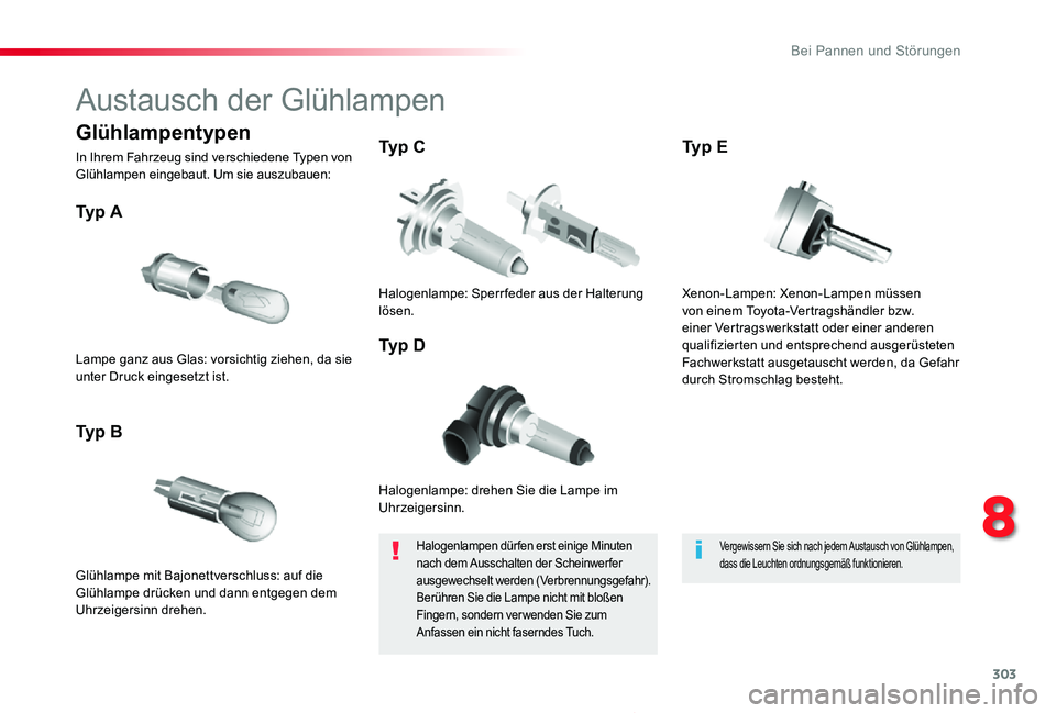 TOYOTA PROACE 2020 Betriebsanleitungen (in German) 303
Proace_de_Chap08_En-cas-de-panne_ed2019_V02
Austausch der Glühlampen
Halogenlampe: drehen Sie die Lampe im Uhrzeigersinn.
Ty p A
Glühlampe mit Bajonettverschluss: auf die Glühlampe drücken un TOYOTA PROACE 2020 Betriebsanleitungen (in German) 303
Proace_de_Chap08_En-cas-de-panne_ed2019_V02
Austausch der Glühlampen
Halogenlampe: drehen Sie die Lampe im Uhrzeigersinn.
Ty p A
Glühlampe mit Bajonettverschluss: auf die Glühlampe drücken un