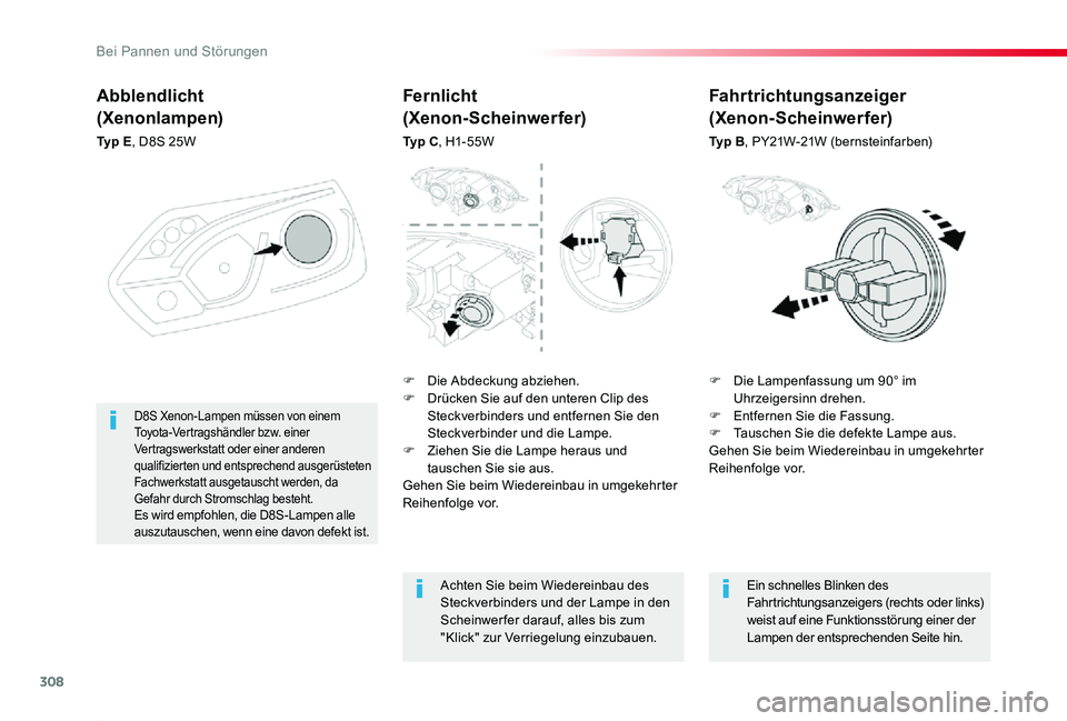TOYOTA PROACE 2020 Betriebsanleitungen (in German) 308
Proace_de_Chap08_En-cas-de-panne_ed2019_V02
Abblendlicht
(Xenonlampen)
Ty p E, D8S 25W
F Die Lampenfassung um 90° im Uhrzeigersinn drehen.F Entfernen Sie die Fassung.F Tauschen Sie die defekte L TOYOTA PROACE 2020 Betriebsanleitungen (in German) 308
Proace_de_Chap08_En-cas-de-panne_ed2019_V02
Abblendlicht
(Xenonlampen)
Ty p E, D8S 25W
F Die Lampenfassung um 90° im Uhrzeigersinn drehen.F Entfernen Sie die Fassung.F Tauschen Sie die defekte L