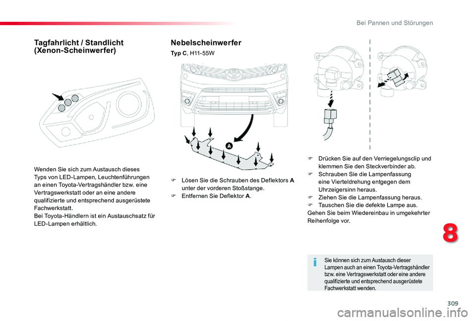 TOYOTA PROACE 2020 Betriebsanleitungen (in German) 309
Proace_de_Chap08_En-cas-de-panne_ed2019_V02
Nebelscheinwerfer
Ty p C, H11-55W
F Drücken Sie auf den Verriegelungsclip und klemmen Sie den Steckverbinder ab.F Schrauben Sie die Lampenfassung eine TOYOTA PROACE 2020 Betriebsanleitungen (in German) 309
Proace_de_Chap08_En-cas-de-panne_ed2019_V02
Nebelscheinwerfer
Ty p C, H11-55W
F Drücken Sie auf den Verriegelungsclip und klemmen Sie den Steckverbinder ab.F Schrauben Sie die Lampenfassung eine