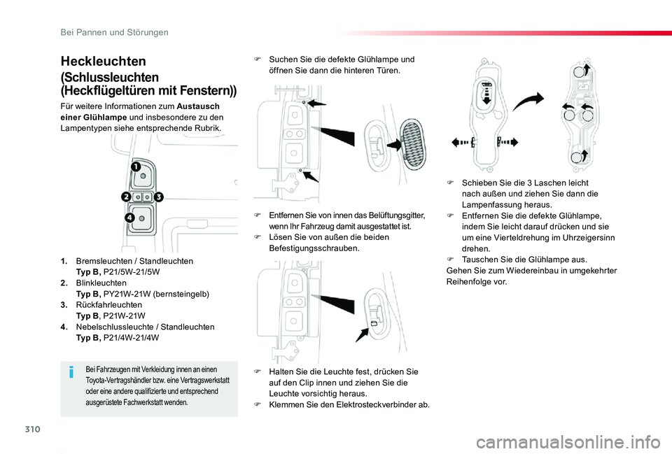 TOYOTA PROACE 2020 Betriebsanleitungen (in German) 310
Proace_de_Chap08_En-cas-de-panne_ed2019_V02
Heckleuchten
(Schlussleuchten
(Heckflügeltüren mit Fenstern))
Für weitere Informationen zum Austausch einer Glühlampe und insbesondere zu den Lampe TOYOTA PROACE 2020 Betriebsanleitungen (in German) 310
Proace_de_Chap08_En-cas-de-panne_ed2019_V02
Heckleuchten
(Schlussleuchten
(Heckflügeltüren mit Fenstern))
Für weitere Informationen zum Austausch einer Glühlampe und insbesondere zu den Lampe