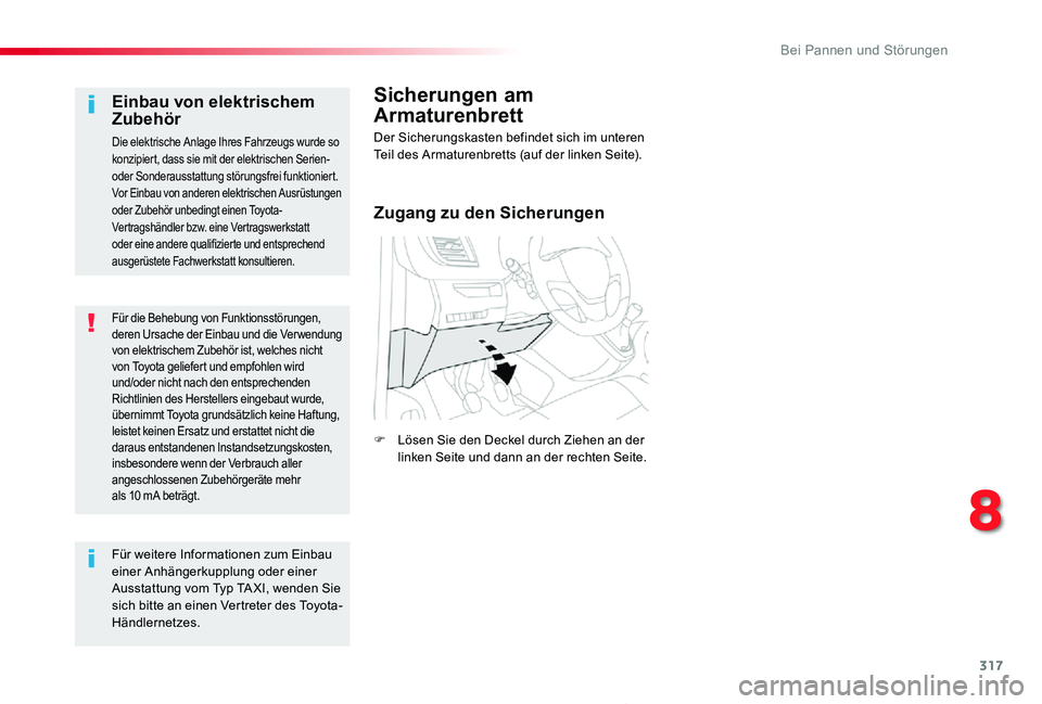 TOYOTA PROACE 2020 Betriebsanleitungen (in German) 317
Proace_de_Chap08_En-cas-de-panne_ed2019_V02
Für die Behebung von Funktionsstörungen, deren Ursache der Einbau und die Ver wendung von elektrischem Zubehör ist, welches nicht von Toyota geliefer TOYOTA PROACE 2020 Betriebsanleitungen (in German) 317
Proace_de_Chap08_En-cas-de-panne_ed2019_V02
Für die Behebung von Funktionsstörungen, deren Ursache der Einbau und die Ver wendung von elektrischem Zubehör ist, welches nicht von Toyota geliefer