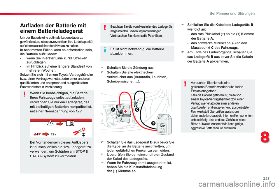 TOYOTA PROACE 2020  Betriebsanleitungen (in German) 323
Proace_de_Chap08_En-cas-de-panne_ed2019_V02
Um der Batterie eine optimale Lebensdauer zu gewährleisten, ist es unverzichtbar, ihre Ladekapazität auf einem ausreichenden Niveau zu halten.In besti