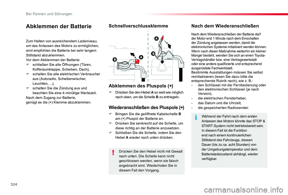 TOYOTA PROACE 2020  Betriebsanleitungen (in German) 324
Proace_de_Chap08_En-cas-de-panne_ed2019_V02
Drücken Sie den Hebel nicht mit Gewalt nach unten. Die Schelle kann nicht geschlossen werden, wenn sie falsch angebracht wird. Wiederholen Sie in diese