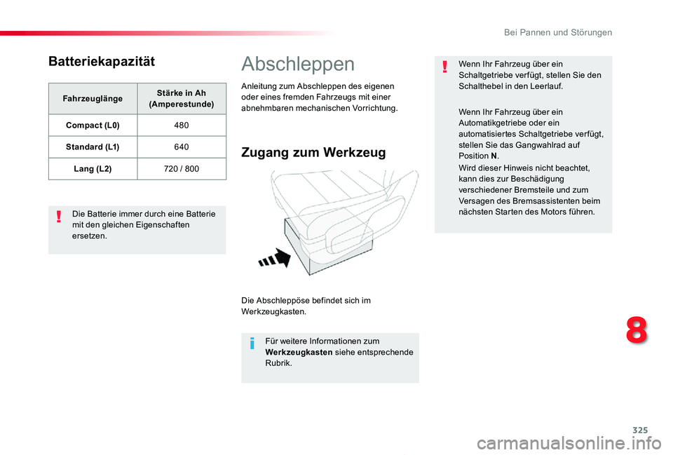 TOYOTA PROACE 2020  Betriebsanleitungen (in German) 325
Proace_de_Chap08_En-cas-de-panne_ed2019_V02
Batteriekapazität
FahrzeuglängeStärke in Ah (Amperestunde)
Compact (L0)480
Standard (L1)640
Lang (L2)720 / 800
Die Batterie immer durch eine Batterie