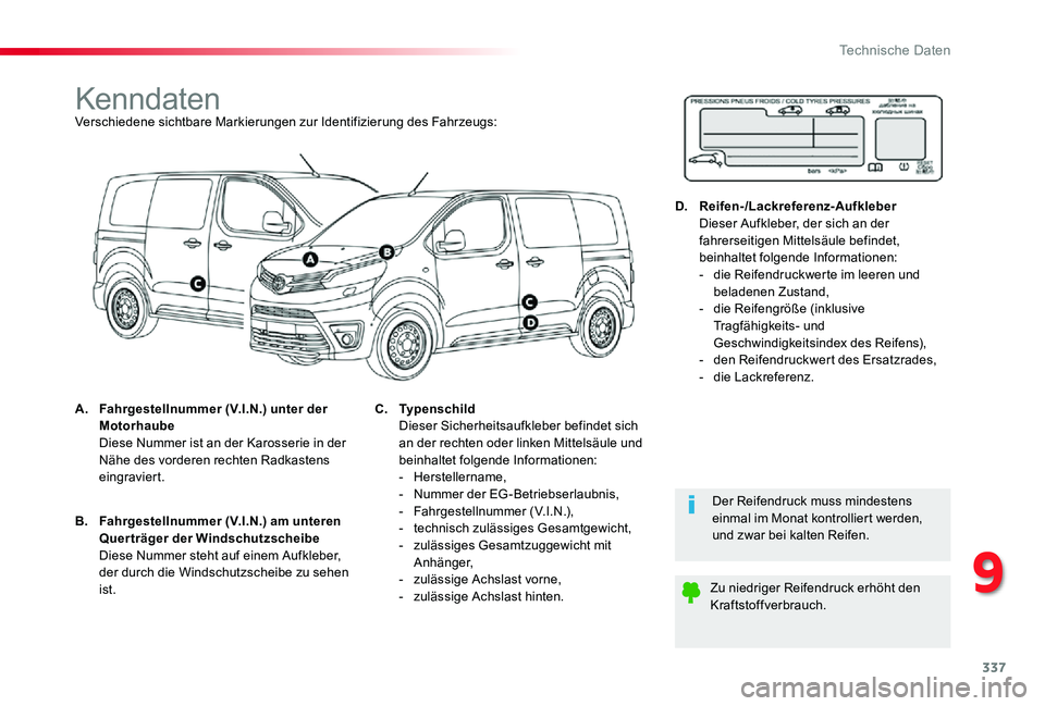 TOYOTA PROACE 2020 Betriebsanleitungen (in German) 337
Proace_de_Chap09_caracteristiques-techniques_ed2019_V02
KenndatenVerschiedene sichtbare Markierungen zur Identifizierung des Fahrzeugs:
A. Fahrgestellnummer (V.I.N.) unter der Motorhaube Diese Nu TOYOTA PROACE 2020 Betriebsanleitungen (in German) 337
Proace_de_Chap09_caracteristiques-techniques_ed2019_V02
KenndatenVerschiedene sichtbare Markierungen zur Identifizierung des Fahrzeugs:
A. Fahrgestellnummer (V.I.N.) unter der Motorhaube Diese Nu