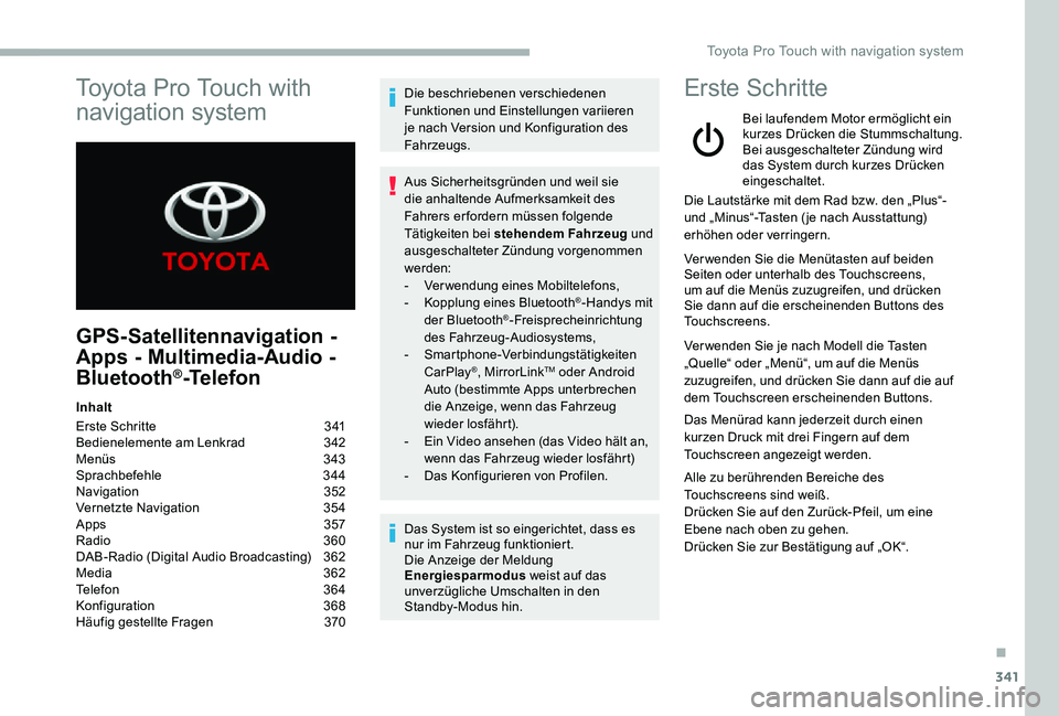 TOYOTA PROACE 2020  Betriebsanleitungen (in German) 341
GPS-Satellitennavigation - 
Apps - Multimedia-Audio - 
Bluetooth®-Telefon
Inhalt
Erste Schritte  341Bedienelemente am Lenkrad 342Menüs 343Sprachbefehle  344Navigation  352Vernetzte Navigation  3