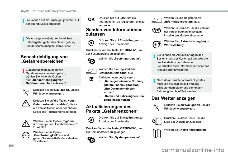 TOYOTA PROACE 2020 Betriebsanleitungen (in German) 356
Benachrichtigung von
„Gefahrenbereichen“
Zum Benachrichtigungen von Gefahrenbereiche auszugeben, wählen Sie folgende Option aus: „Benachrichtigung von Gefahrenbereichen zulassen“.
Drück TOYOTA PROACE 2020 Betriebsanleitungen (in German) 356
Benachrichtigung von
„Gefahrenbereichen“
Zum Benachrichtigungen von Gefahrenbereiche auszugeben, wählen Sie folgende Option aus: „Benachrichtigung von Gefahrenbereichen zulassen“.
Drück
