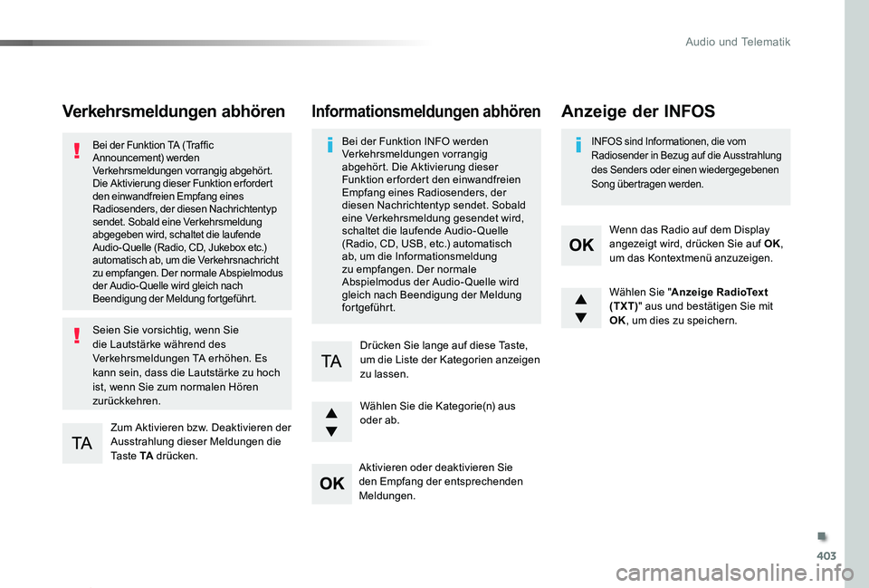 TOYOTA PROACE 2020  Betriebsanleitungen (in German) 403
Proace_de_Chap10d_RD6_ed2019_V02
Verkehrsmeldungen abhören
Zum Aktivieren bzw. Deaktivieren der Ausstrahlung dieser Meldungen die Ta s t e  TA drücken.
Bei der Funktion TA (Traffic Announcement)