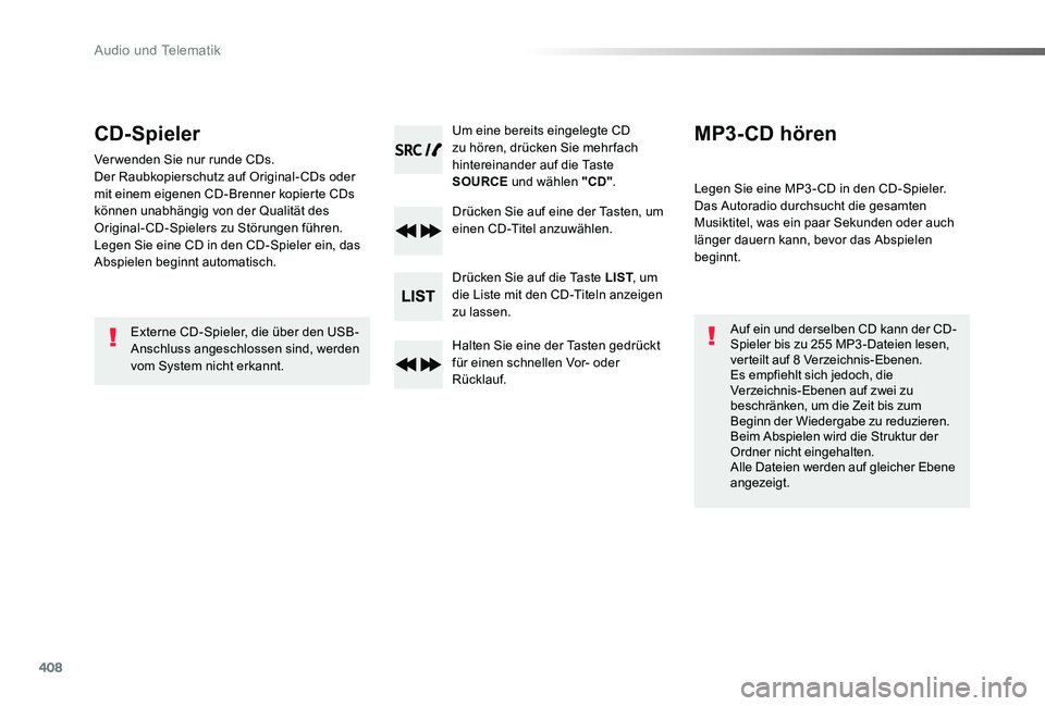 TOYOTA PROACE 2020  Betriebsanleitungen (in German) 408
Proace_de_Chap10d_RD6_ed2019_V02
CD-Spieler
Ver wenden Sie nur runde CDs.Der Raubkopierschutz auf Original- CDs oder mit einem eigenen CD-Brenner kopierte CDs können unabhängig von der Qualität