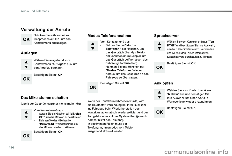TOYOTA PROACE 2020  Betriebsanleitungen (in German) 414
Proace_de_Chap10d_RD6_ed2019_V02
Drücken Sie während eines Gespräches auf OK, um das Kontextmenü anzuzeigen.
Wählen Sie ausgehend vom Kontextmenü "Auflegen" aus, um den Anruf zu been