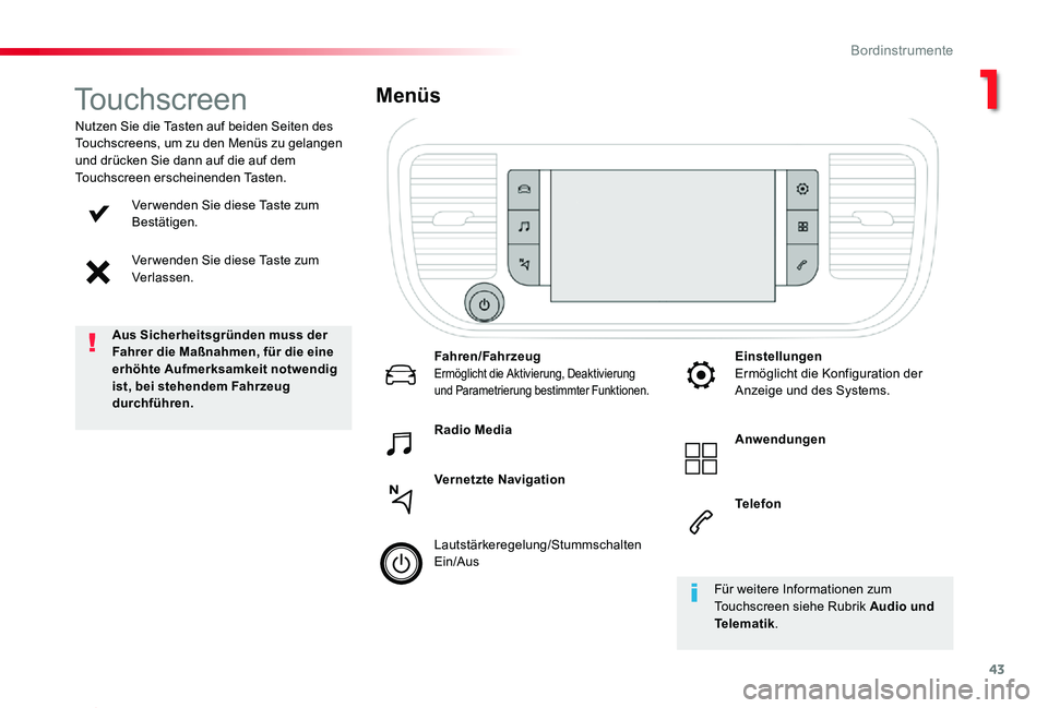 TOYOTA PROACE 2020  Betriebsanleitungen (in German) 43
Proace_de_Chap01_instruments-de-bord_ed2019_V02
Ver wenden Sie diese Taste zum Bestätigen.
Ver wenden Sie diese Taste zum Verlassen.
Nutzen Sie die Tasten auf beiden Seiten des Touchscreens, um zu