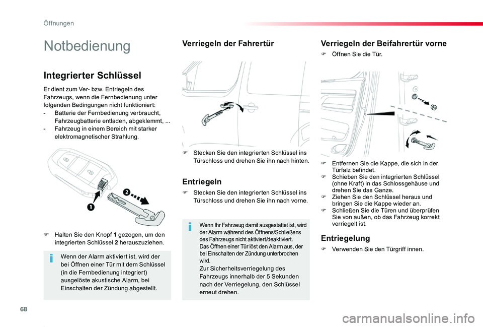 TOYOTA PROACE 2020  Betriebsanleitungen (in German) 68
Proace_de_Chap02_ouvertures_ed2019_V02
Notbedienung
Wenn der Alarm aktiviert ist, wird der bei Öffnen einer Tür mit dem Schlüssel (in die Fernbedienung integriert) 
ausgelöste akustische Alarm,