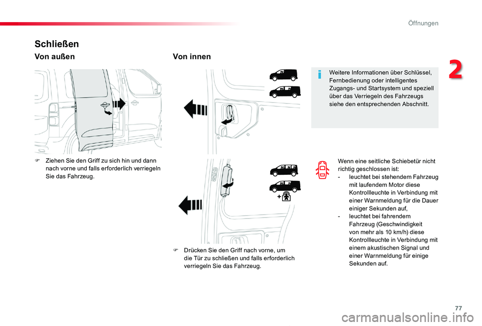 TOYOTA PROACE 2020  Betriebsanleitungen (in German) 77
Proace_de_Chap02_ouvertures_ed2019_V02
Wenn eine seitliche Schiebetür nicht richtig geschlossen ist:-  leuchtet bei stehendem Fahrzeug mit laufendem Motor diese Kontrollleuchte in Verbindung mit e