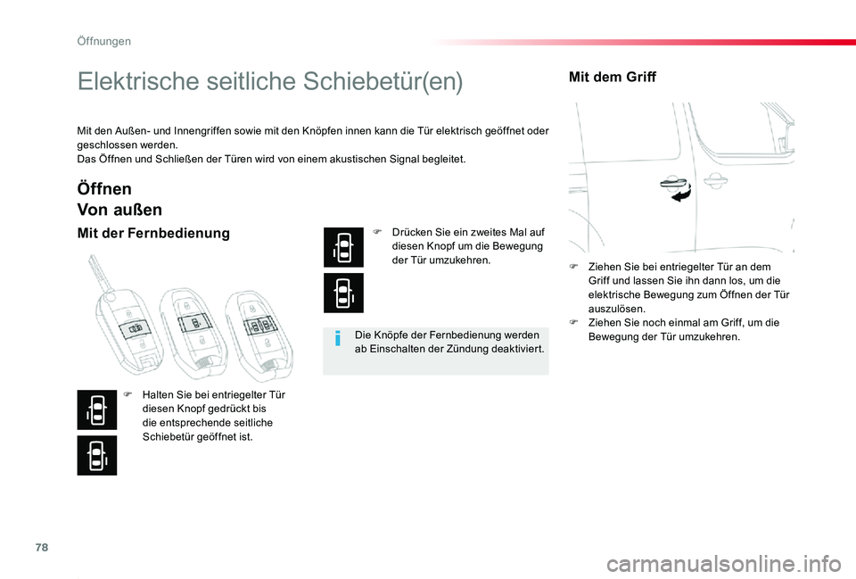 TOYOTA PROACE 2020  Betriebsanleitungen (in German) 78
Proace_de_Chap02_ouvertures_ed2019_V02
Elektrische seitliche Schiebetür(en)
Mit den Außen- und Innengriffen sowie mit den Knöpfen innen kann die Tür elektrisch geöffnet oder geschlossen werden