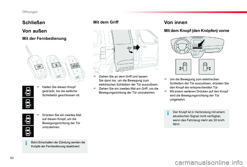 TOYOTA PROACE 2020  Betriebsanleitungen (in German) 82
Proace_de_Chap02_ouvertures_ed2019_V02
Beim Einschalten der Zündung werden die Knöpfe der Fernbedienung deaktiviert.
Schließen
Von außen
F Um die Bewegung zum elektrischen Schließen der Tür a