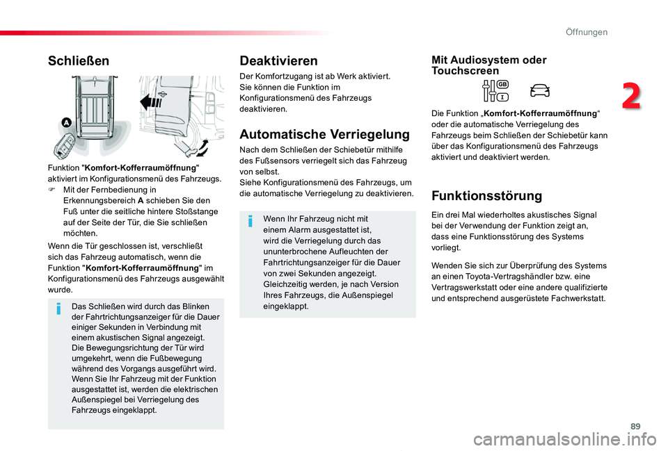 TOYOTA PROACE 2020  Betriebsanleitungen (in German) 89
Proace_de_Chap02_ouvertures_ed2019_V02
Das Schließen wird durch das Blinken der Fahrtrichtungsanzeiger für die Dauer einiger Sekunden in Verbindung mit einem akustischen Signal angezeigt.Die Bewe