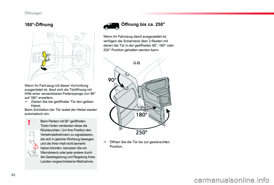 TOYOTA PROACE 2020  Betriebsanleitungen (in German) 92
Proace_de_Chap02_ouvertures_ed2019_V02
Wenn Ihr Fahrzeug mit dieser Vorrichtung ausgerüstet ist, lässt sich die Türöffnung mit Hilfe einer versenkbaren Federspange von 96° auf 180° er weitern