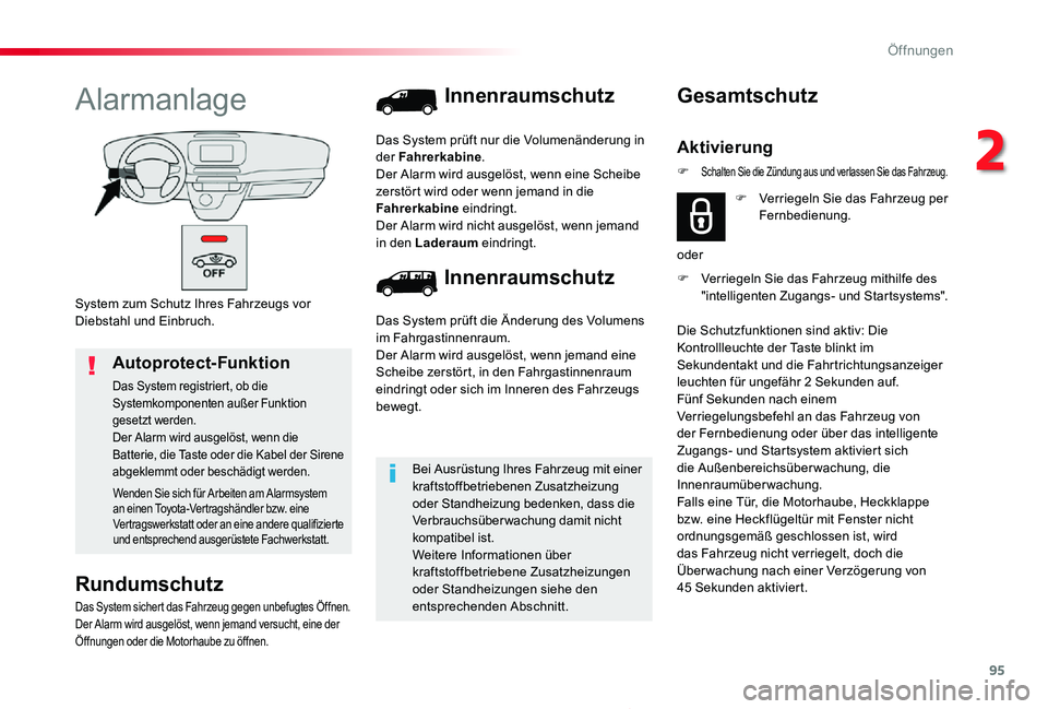 TOYOTA PROACE 2020  Betriebsanleitungen (in German) 95
Proace_de_Chap02_ouvertures_ed2019_V02
System zum Schutz Ihres Fahrzeugs vor Diebstahl und Einbruch.
Alarmanlage
Rundumschutz
Das System sichert das Fahrzeug gegen unbefugtes Öffnen.Der Alarm wird