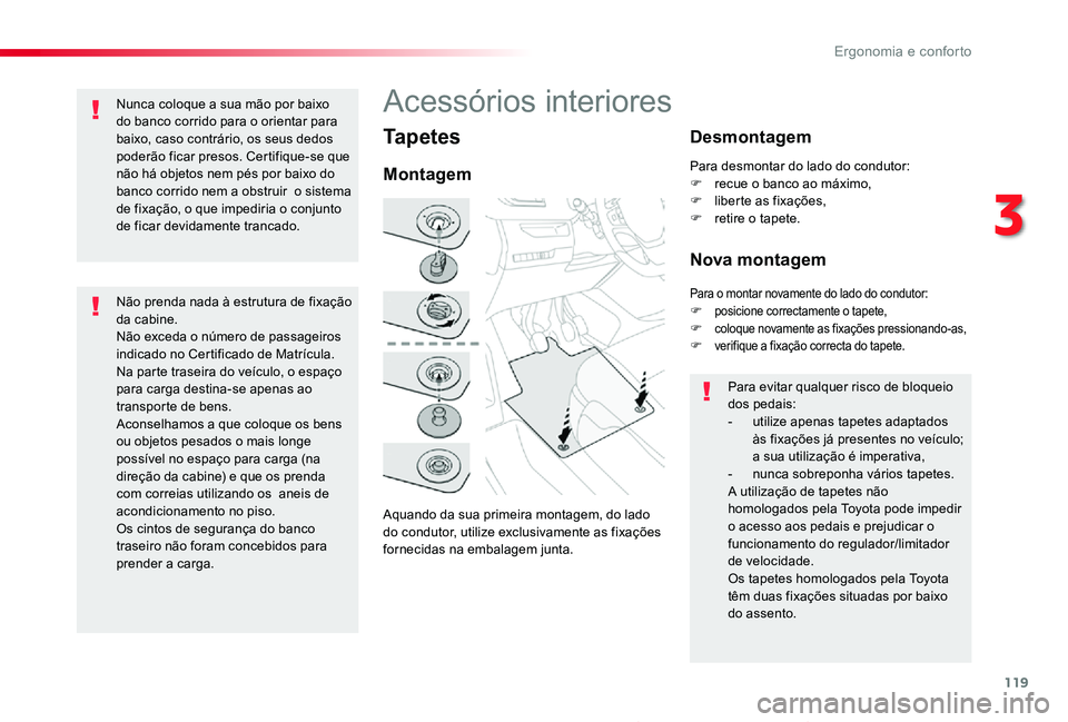 TOYOTA PROACE 2020 Manual de utilização (in Portuguese) 119
Proace_pt_Chap03_ergonomie-et-confort_ed2019_V02
Tapetes
Aquando da sua primeira montagem, do lado do condutor, utilize exclusivamente as fixações fornecidas na embalagem junta.
Montagem
Desmont TOYOTA PROACE 2020 Manual de utilização (in Portuguese) 119
Proace_pt_Chap03_ergonomie-et-confort_ed2019_V02
Tapetes
Aquando da sua primeira montagem, do lado do condutor, utilize exclusivamente as fixações fornecidas na embalagem junta.
Montagem
Desmont