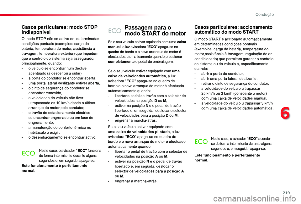 TOYOTA PROACE 2020 Manual de utilização (in Portuguese) 219
Proace_pt_Chap06_conduite_ed2019_V02
Passagem para o
modo START do motor
O modo START é accionado automaticamente em determinadas condições pontuais (exemplos: carga da bateria, temperatura do TOYOTA PROACE 2020 Manual de utilização (in Portuguese) 219
Proace_pt_Chap06_conduite_ed2019_V02
Passagem para o
modo START do motor
O modo START é accionado automaticamente em determinadas condições pontuais (exemplos: carga da bateria, temperatura do