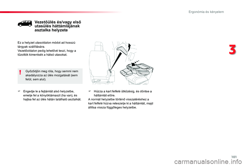 TOYOTA PROACE 2020  Kezelési útmutató (in Hungarian) 101
Proace_hu_Chap03_ergonomie-et-confort_ed01-2019
F Engedje le a fejtámlát alsó helyzetbe, emelje fel a könyöktámaszt (ha van), és hajtsa fel az ülés hátán található asztalkát.
Vezető