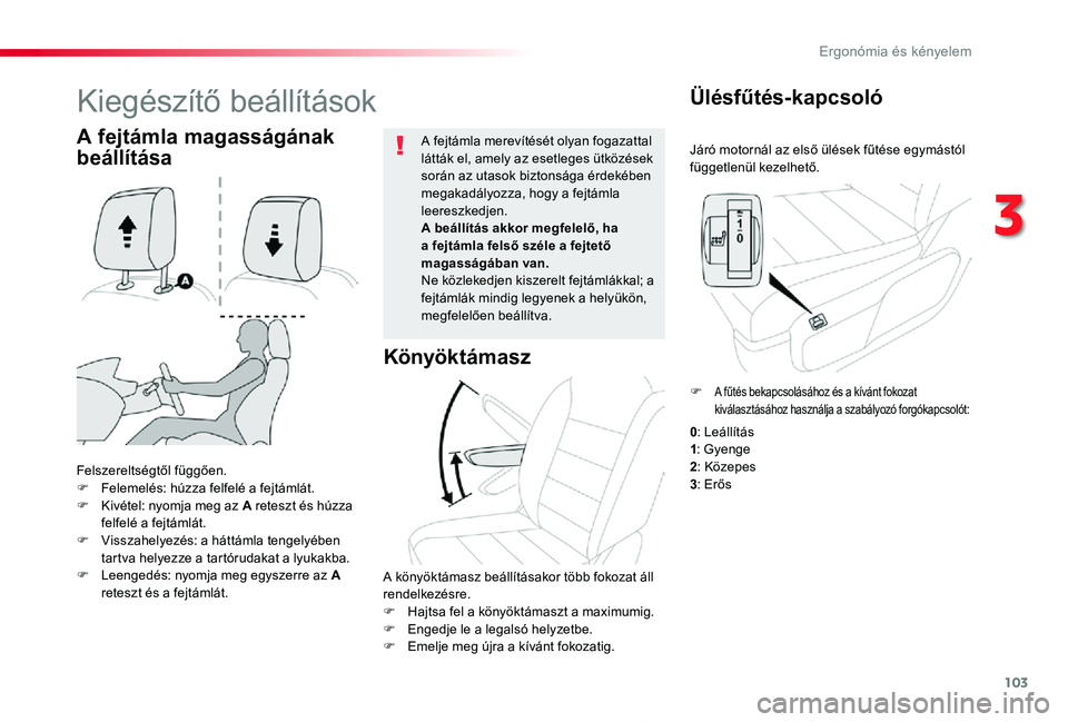 TOYOTA PROACE 2020  Kezelési útmutató (in Hungarian) 103
Proace_hu_Chap03_ergonomie-et-confort_ed01-2019
Járó motornál az első ülések fűtése egymástól függetlenül kezelhető.
Ülésfűtés-kapcsoló
Felszereltségtől függően.F Felemelés: