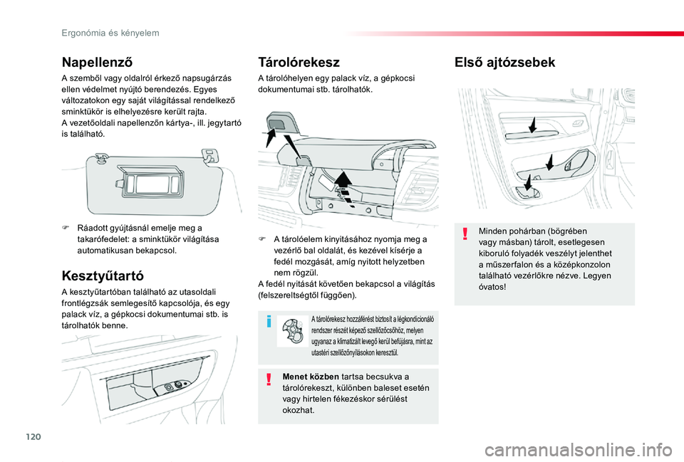 TOYOTA PROACE 2020  Kezelési útmutató (in Hungarian) 120
Proace_hu_Chap03_ergonomie-et-confort_ed01-2019
Első ajtózsebek
Minden pohárban (bögrében vagy másban) tárolt, esetlegesen kiboruló folyadék veszélyt jelenthet a műszer falon és a köz
