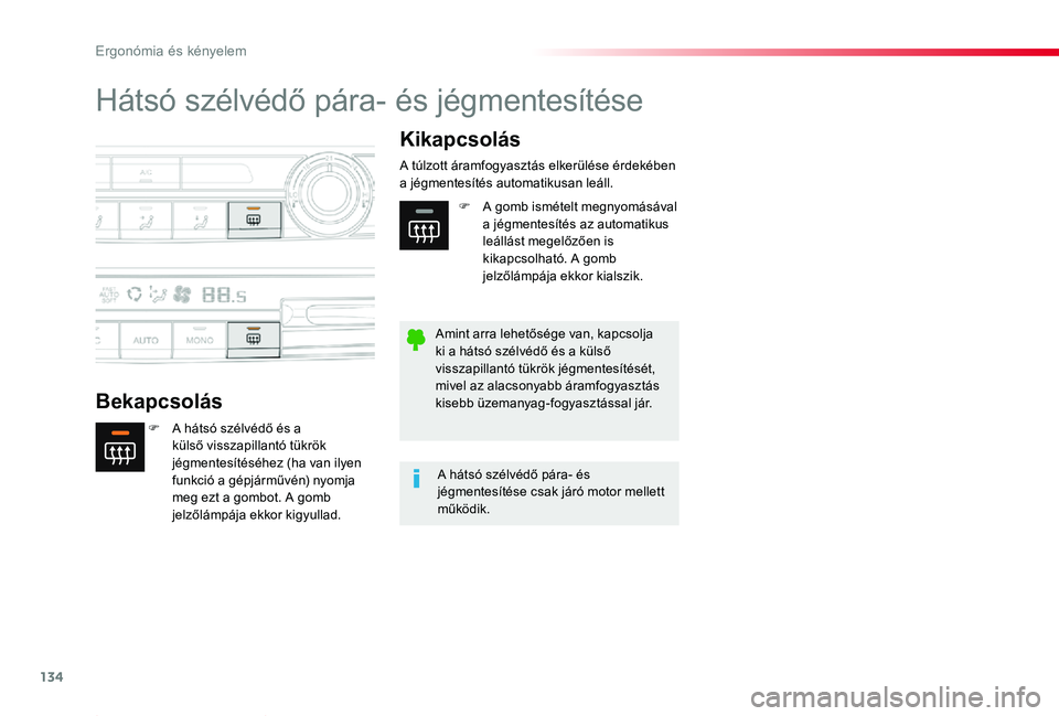TOYOTA PROACE 2020  Kezelési útmutató (in Hungarian) 134
Proace_hu_Chap03_ergonomie-et-confort_ed01-2019
Hátsó szélvédő pára- és jégmentesítése
Bekapcsolás
Kikapcsolás
F A hátsó szélvédő és a külső visszapillantó tükrök jégmentes