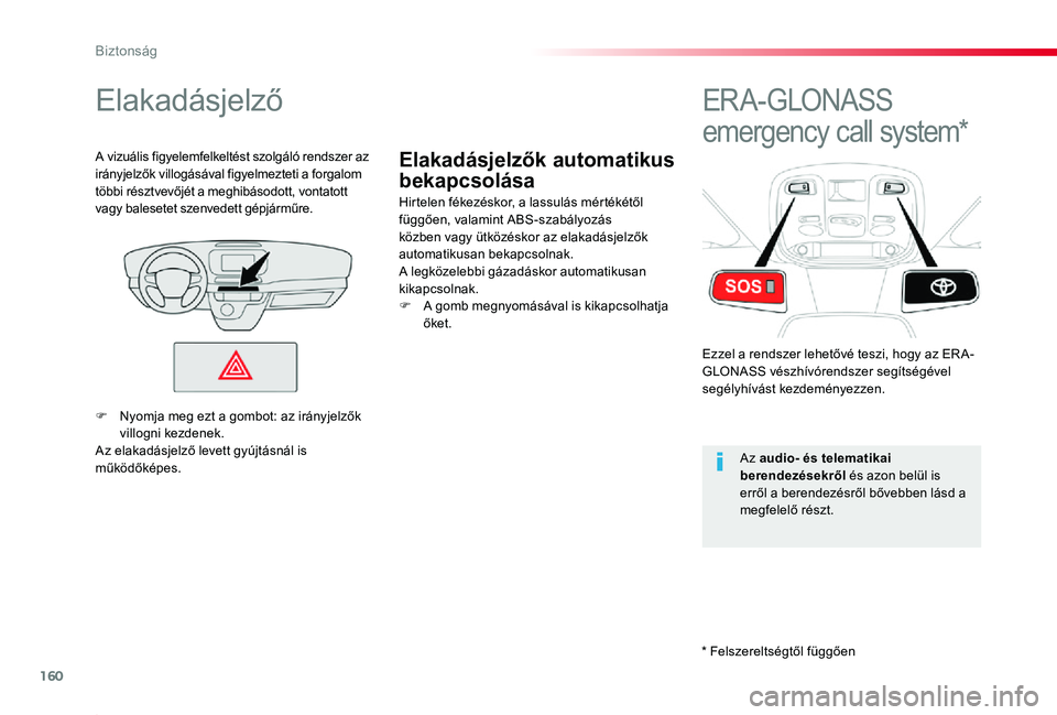TOYOTA PROACE 2020  Kezelési útmutató (in Hungarian) 160
Proace_hu_Chap05_securite_ed01-2019
Elakadásjelzők automatikus 
bekapcsolása
Elakadásjelző
Hirtelen fékezéskor, a lassulás mértékétől függően, valamint ABS-szabályozás közben vagy