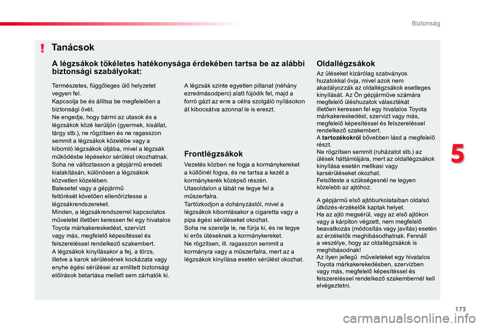 TOYOTA PROACE 2020  Kezelési útmutató (in Hungarian) 173
Proace_hu_Chap05_securite_ed01-2019
Természetes, függőleges ülő helyzetet vegyen fel.Kapcsolja be és állítsa be megfelelően a biztonsági övét.Ne engedje, hogy bármi az utasok és a 
l