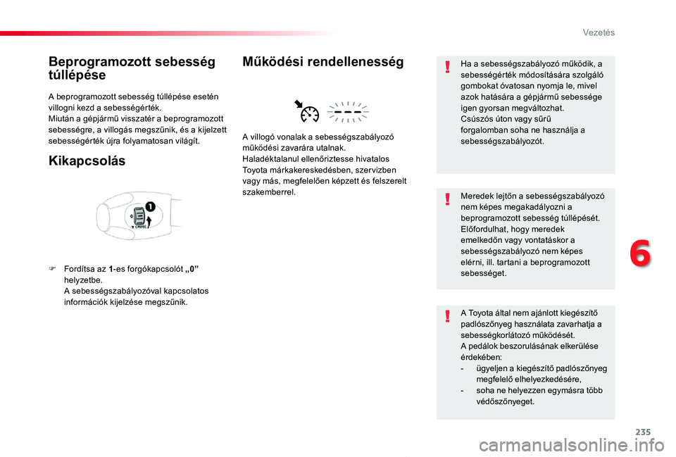 TOYOTA PROACE 2020  Kezelési útmutató (in Hungarian) 235
Proace_hu_Chap06_conduite_ed01-2019
Beprogramozott sebesség 
túllépése
A beprogramozott sebesség túllépése esetén villogni kezd a sebességérték.Miután a gépjármű visszatér a bepro